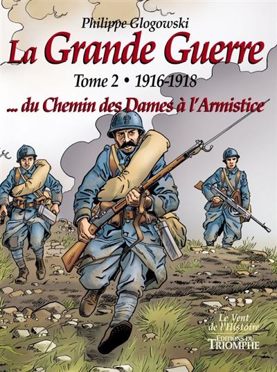 La Grande Guerre tome 2 - 1916-1918...du Chemin des Dames à l'Armistice