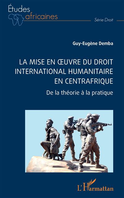 La mise en oeuvre du Droit international humanitaire en Cent
