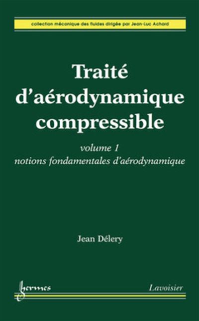 Traite d'aerodynamique compressible. Volume 1  notions f