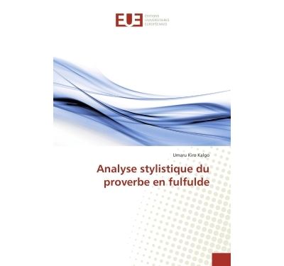 Analyse stylistique du proverbe en fulfulde - Umaru Kiro Kalgo - Universitaires Europeennes - broché - Etude