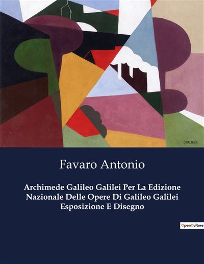 Archimede Galileo Galilei Per La Edizione Nazionale Delle Opere Di Galileo Galilei Esposizione E Disegno