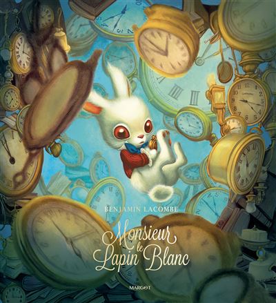 Monsieur le Lapin Blanc - Benjamin Lacombe - Margot - cartonné - Roman cadet
