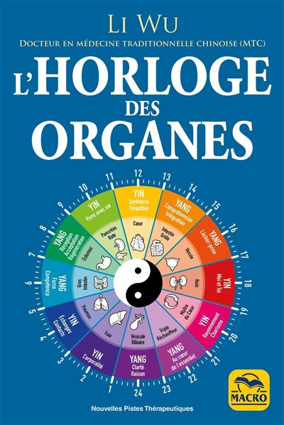 Li Wu - Horloge des Organes: Tirée de la médecine traditionnelle chinoise (MTC) (Nouvelles pistes thérapeutiques)