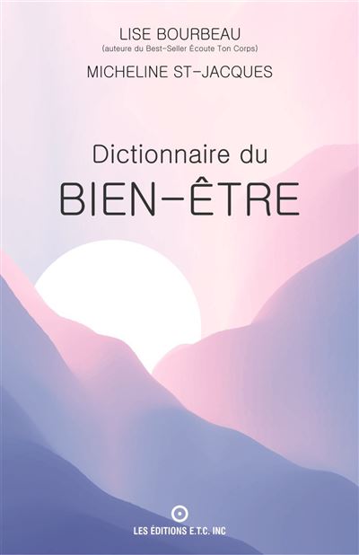 Dictionnaire du bien-être - Lise Bourbeau - Ecoute Ton Corps - broché - Guide