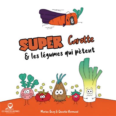Super Carotte et les légumes qui pètent - Marine Geay - broché