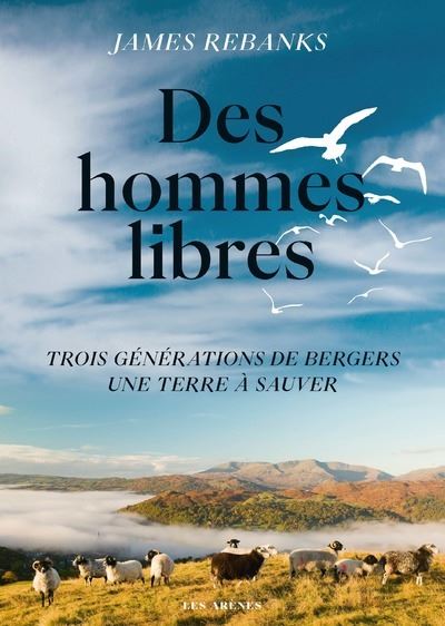 Des hommes libres - Une terre trois générations de bergers, une terre à sauver - James Rebanks - broché