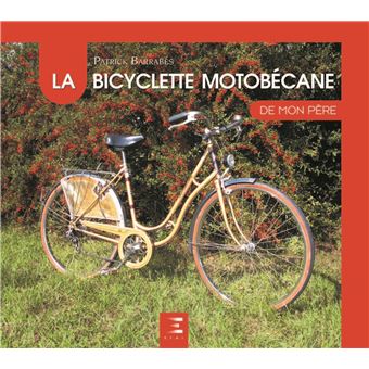 La bicyclette Motobecane de mon pere relie Patrick Barrabes Achat Livre fnac