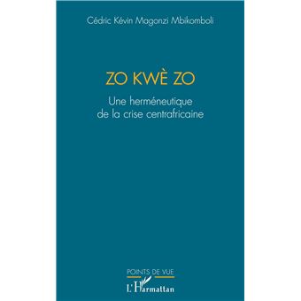 ZO KWE ZO UNE HERMENEUTIQUE DE LA CRISE CENTRAFRICAINE - 1