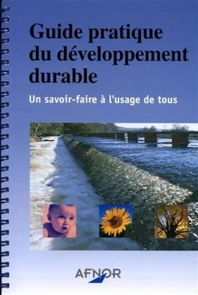 Guide pratique du developpement durable.un savoir faire a l'usage de tous