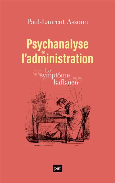Psychanalyse de l'administration: Le symptôme kafkaïen - Paul-Laurent Assoun (2025)