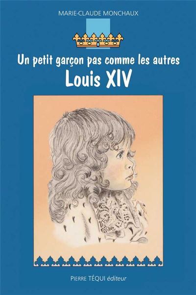 Louis XIV - Un petit garçon pas comme les autres - Marie-Claude Monchaux - Tequi - broché - Document jeunesse