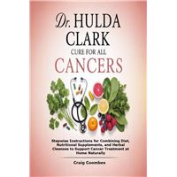 Dr. Hulda Clark All Cures for Cancer The Complete Natural Healing