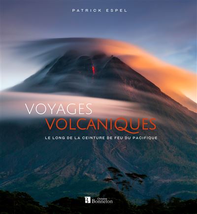 Voyages volcaniques le long de la ceinture de feu du Pacifique - Patrick Espel - Bonneton Christine Eds - relié - Beau livre
