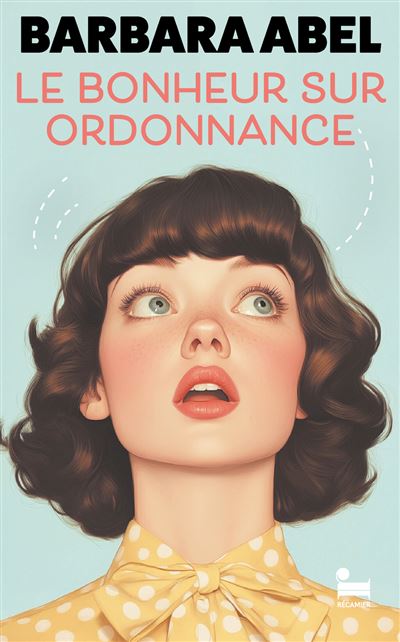Barbara Abel - Le bonheur sur ordonnance: une comédie de Barbara Abel (2025)