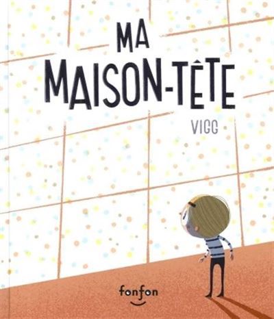 Ma maison-tete - Vigg - Fonfon - cartonne - Album jeunesse
