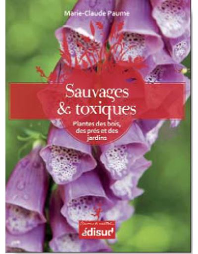 Sauvages et toxiques - plantes des bois, des prés & des jardins - Marie-Claude Paume - broché