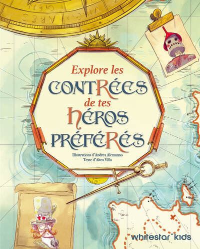 Explore les contrées de tes héros préférés - Altea Villa - White Star Kids - cartonné - Roman junior