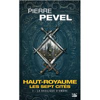 Haut-Royaume - Les Sept Cités, T3 : La Basilique d'Ombre