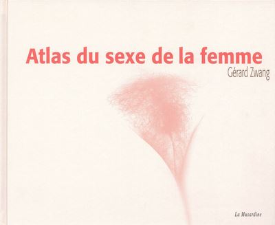 Atlas du sexe de la femme - relié - Gérard Zwang, Livre tous