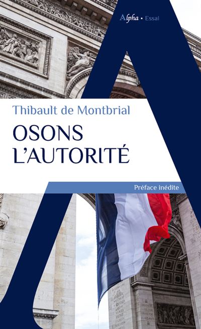Osons l'autorité - Thibault de Montbrial - Alpha / Humensis - broché - Essai