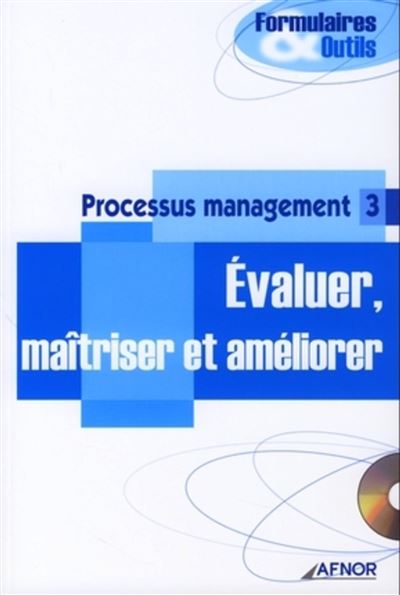 Processus management 3 - Evaluer, maitriser et ameliorer