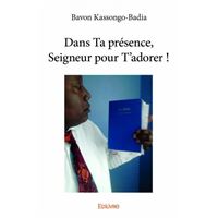 Dans ta présence, seigneur pour t’adorer !