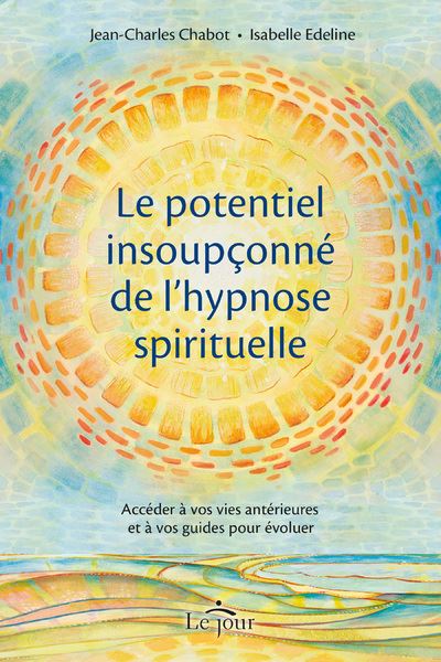 Le potentiel insoupçonné de l'hypnose spirituelle - Isabelle Edeline - Le Jour Eds - broché - Essai