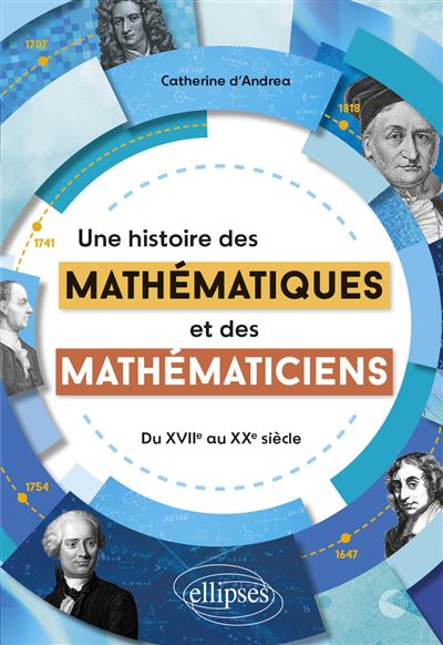 Une histoire des mathématiques et des mathématiciens : Du XVIIe au XXe siècle - Catherine d' Andrea ...