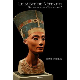 Le Buste de Néfertiti. Une imposture de l'égyptologie ? - 1
