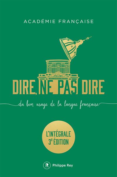 Dire, ne pas dire - Du bon usage de la langue française - L'intégrale troisième édition augmentée - Académie Française (2025)