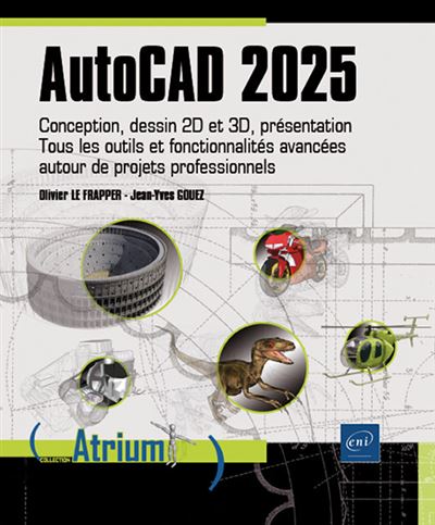 AutoCAD 2025 - Conception, dessin 2D et 3D, présentation - Tous les outils et fonctionnalités avancé Conception, dessin 2D et 3D, présentation - Tous les outils et fonctionnalités avancées autour de pr - Olivier Le Frapper - Eni Editions - broché - Manuel