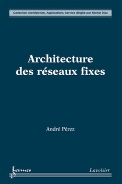 Architecture des reseaux fixes - Andre Perez - Hermes Scienc
