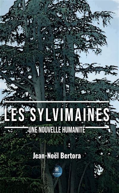 Les Sylvimaines Une nouvelle humanité - Jean-Noël Bertora - Le Lys Bleu - broché - Roman - Le Lys Bleu