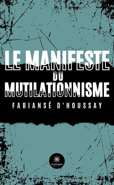 Le manifeste du mutilationnisme - Fabiansé d'Houssay (2025)