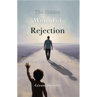 The Hidden Wound Of Rejection - 1