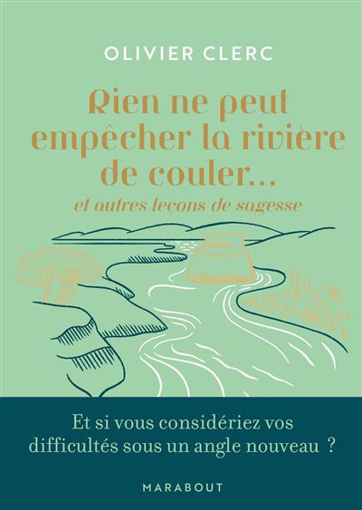 Rien ne peut empêcher la rivière de couler Et autres leçons de sagesse - Olivier Clerc - Marabout - Poche - Etude