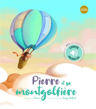 Pierre et sa montgolfière Livre avec un CD audio - Serge Hubert - Scriptura Eds - Livre CD - Document jeunesse - Scriptura Eds