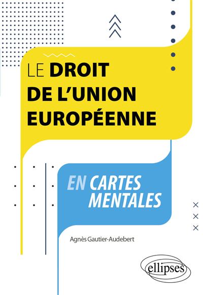 Le droit de l'Union européenne en cartes mentales - Agnès Gautier-Audebert (2024)