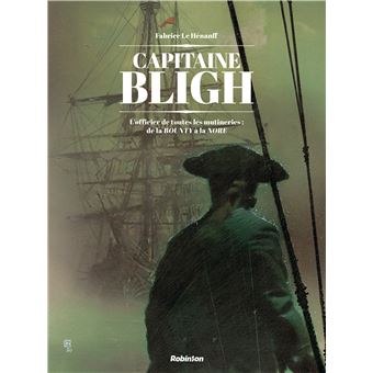 Bligh - Bligh, L officier de toutes les mutineries : de la BOUNTY à la NORE T1 - 1