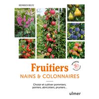Fruitiers nains & colonnaires - Choisir et cultiver pommiers, poiriers, abricotiers, pruniers... 140 variétés pour balcons et petits jardins