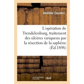L'opération de Trendelenburg, traitement des ulcères variqueux par la résection de la saphène