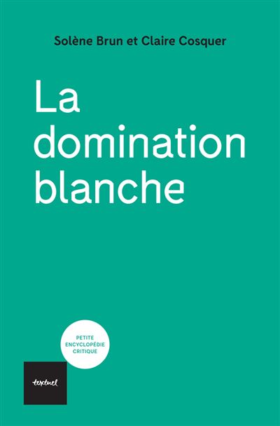 La domination blanche - Claire Cosquer, Solène Brun (2024)