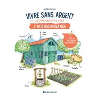 Vivre sans argent. Les premiers pas vers l'autosuffisance