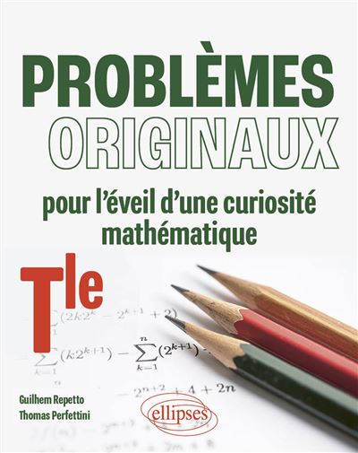Problèmes originaux pour l'éveil d'une curiosité mathématique - Terminale