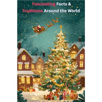 Christmas: Fascinating Facts & Traditions Around the World - ebook ...