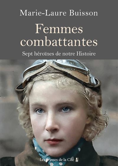 Femmes combattantes. - Sept héroïnes de notre Histoire - Marie-Laure Buisson - Presses De La Cite - broché - Essai - Presses De La Cite
