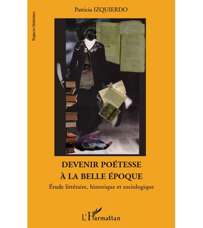 Devenir poetesse a la belle epoque Etude litteraire, histori