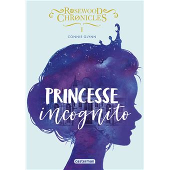 Rosewood chronicles - Rosewood chronicles, Princesse incognito T1 - 1