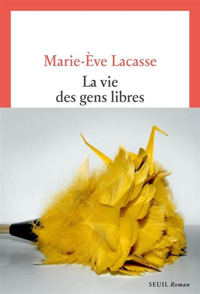 La Vie des gens libres - Marie-Eve Lacasse (2025)