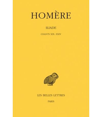 Iliade. Tome IV  Chants XIX-XXIV - Chants XIX - XXIV - Homer